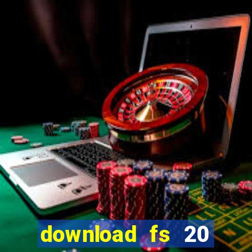 download fs 20 dinheiro infinito